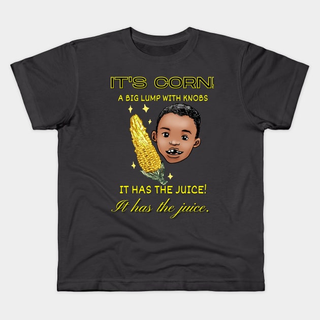 It has the juice Kids T-Shirt by Moonwing